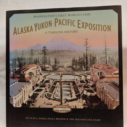 Alaska-Yukon-Pacific Exposition, Washington's First World's Fair: A Timeline History