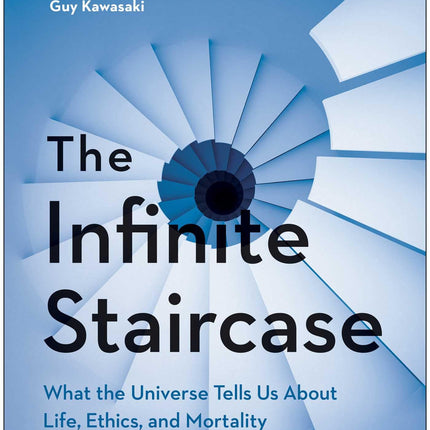 The Infinite Staircase: What the Universe Tells Us About Life, Ethics, and Mortality