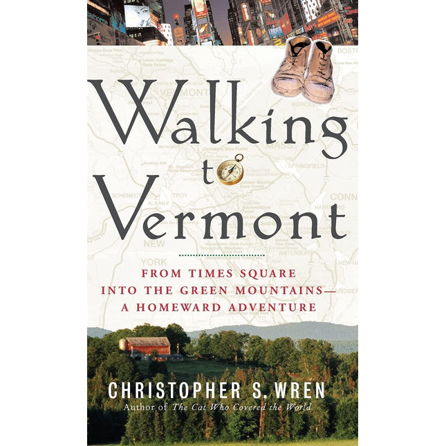 Walking to Vermont: From Times Square into the Green Mountains -- a Homeward Adventure