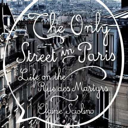 The Only Street in Paris: Life on the Rue des Martyrs
