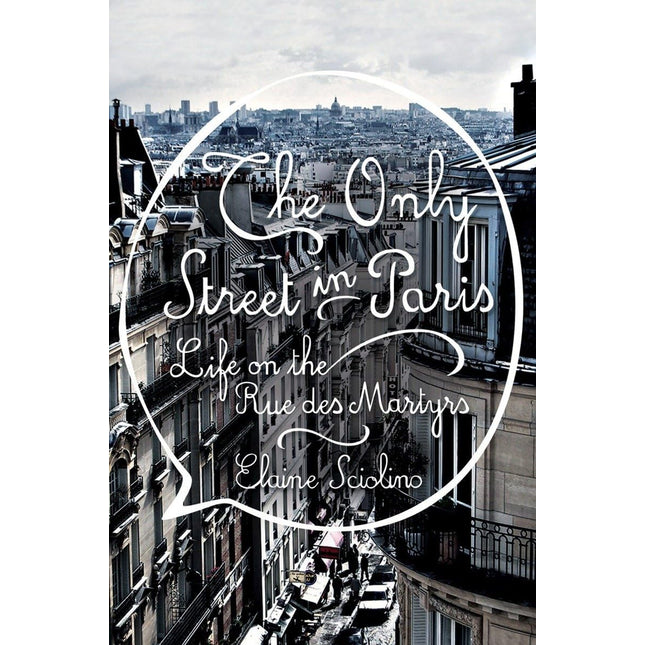 The Only Street in Paris: Life on the Rue des Martyrs