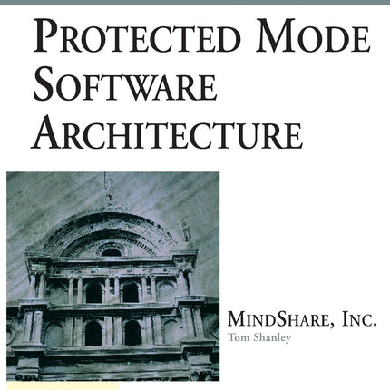 Protected Mode Software Architecture (The PC System Architecture Series)