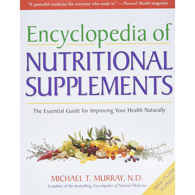 Encyclopedia of Nutritional Supplements: The Essential Guide for Improving Your Health Naturally