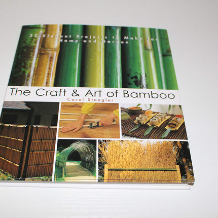 The Craft & Art of Bamboo: 30 Elegant Projects to make for Home and Garden