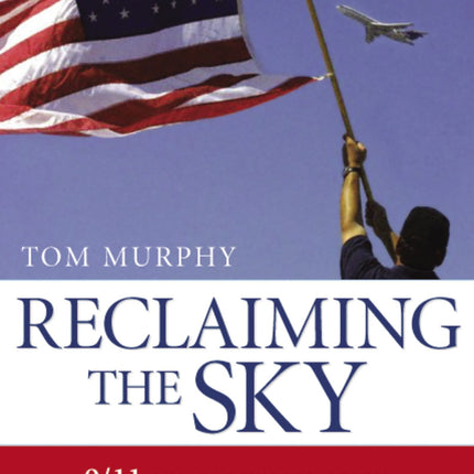 Reclaiming the Sky: 9/11 and the Untold Story of the Men and Women Who Kept America Flying