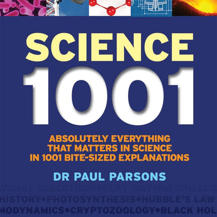 Science 1001: Absolutely Everything That Matters About Science in 1001 Bite-Sized Explanations