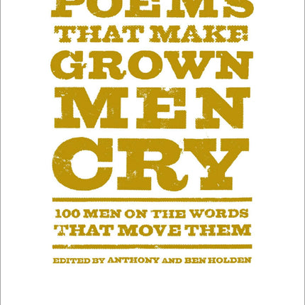 Poems That Make Grown Men Cry: 100 Men on the Words That Move Them