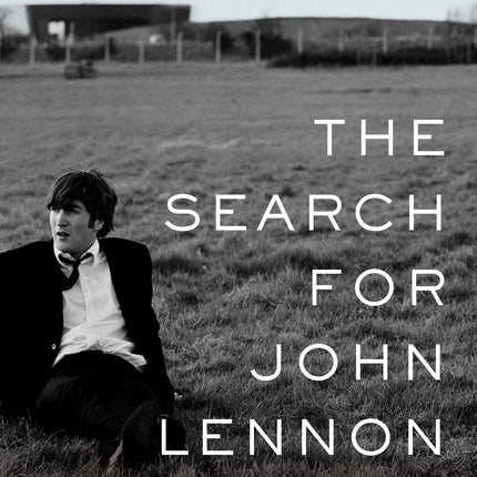 The Search for John Lennon: The Life, Loves, and Death of a Rock Star