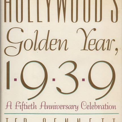 Hollywood's Golden Year, 1939: A Fiftieth Anniversary Celebration