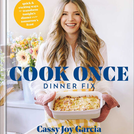Cook Once Dinner Fix: Quick and Exciting Ways to Transform Tonight's Dinner into Tomorrow's Feast (A Cookbook Bestseller)