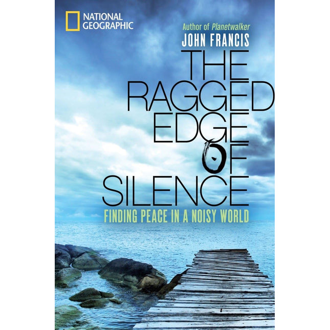 The Ragged Edge of Silence: Finding Peace in a Noisy World
