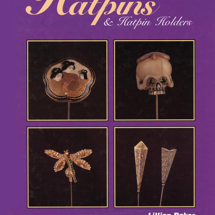 Baker's Encyclopedia of Hatpins and Hatpin Holders