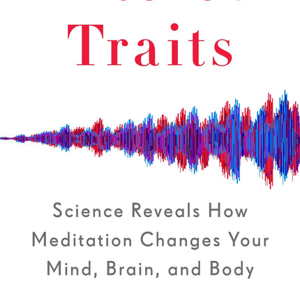 Altered Traits: Science Reveals How Meditation Changes Your Mind, Brain, and Body