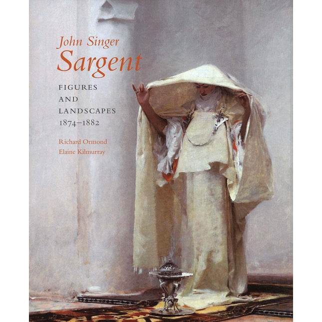 John Singer Sargent: Figures and Landscapes, 1874-1882; Complete Paintings: Volume IV
