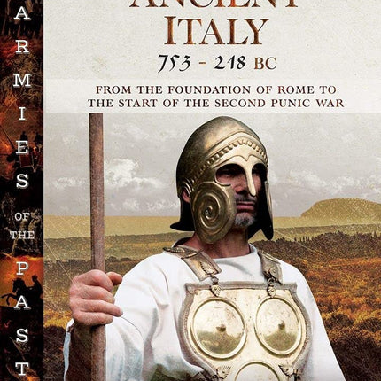 Armies of Ancient Italy 753-218 BC: From the Foundation of Rome to the Start of the Second Punic War (Armies of the Past)