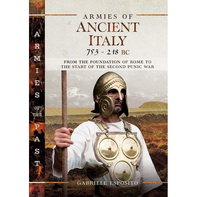 Armies of Ancient Italy 753-218 BC: From the Foundation of Rome to the Start of the Second Punic War (Armies of the Past)