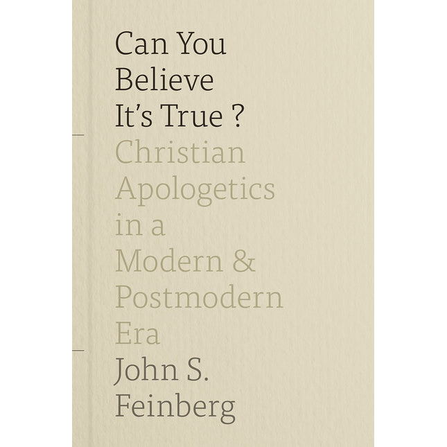 Can You Believe It's True?: Christian Apologetics in a Modern and Postmodern Era