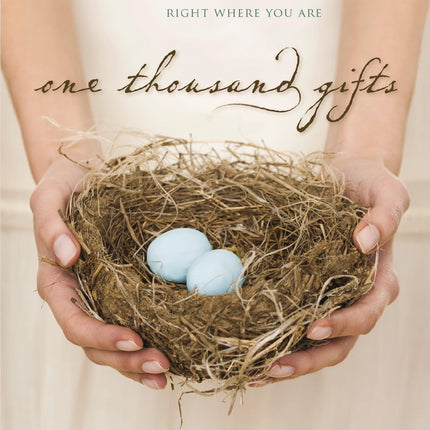 One Thousand Gifts: A Dare to Live Fully Right Where You Are