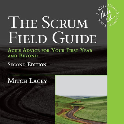 Scrum Field Guide, The: Agile Advice for Your First Year and Beyond (Addison-Wesley Signature Series (Cohn))