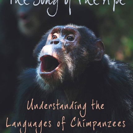 The Song of the Ape: Understanding the Languages of Chimpanzees