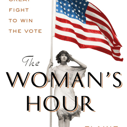 The Woman's Hour: The Great Fight to Win the Vote