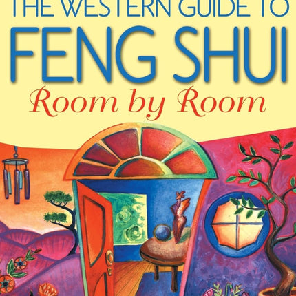 The Western Guide to Feng Shui: Room by Room