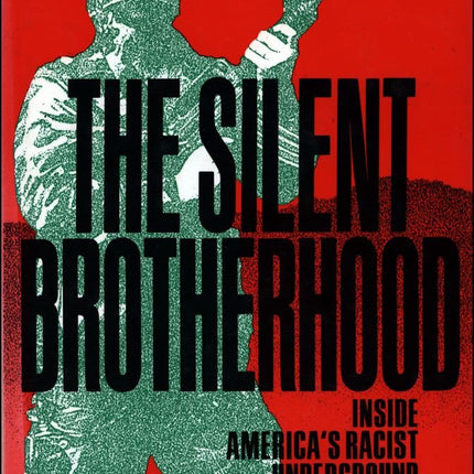 The Silent Brotherhood: Inside America's Racist Underground
