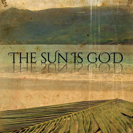 The Sun Is God