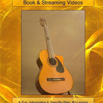 Guitar Adventures: Fun, Informative, and Step-By-Step Lesson Guide, Beginner & Intermediate Levels (Book & Streaming Videos) (Steeplechase Guitar Instruction)