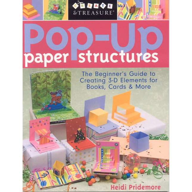 Pop-Up Paper Structures: The Beginner's Guide to Creating 3-D Elements for Books, Cards & More