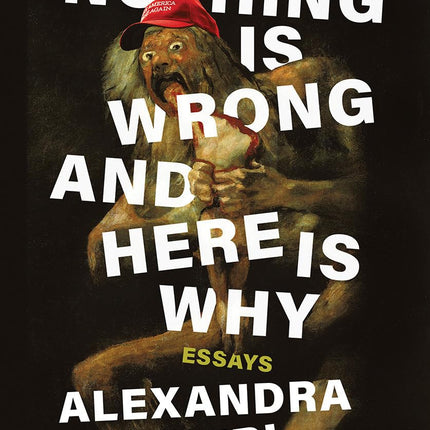 Nothing Is Wrong and Here Is Why: Essays