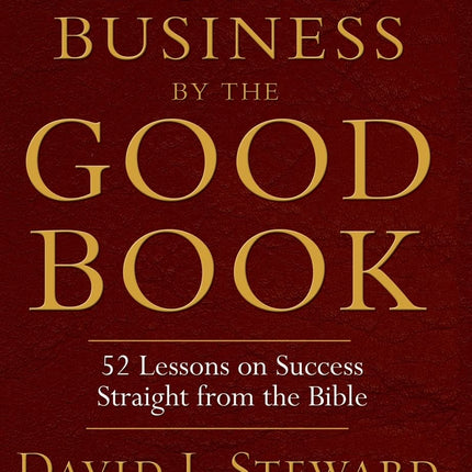 Doing Business by the Good Book: Fifty-Two Lessons on Success Sraight from the Bible