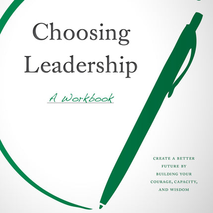 Choosing Leadership: A Workbook