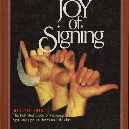 The Joy of Signing: The Illustrated Guide for Mastering Sign Language and the Manual Alphabet