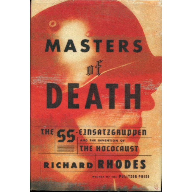 Masters of Death: The SS-Einsatzgruppen and the Invention of the Holocaust