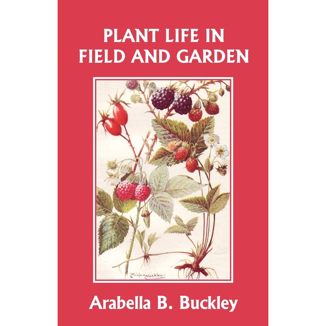 Plant Life in Field and Garden (Yesterday's Classics) (Eyes and No Eyes Series)