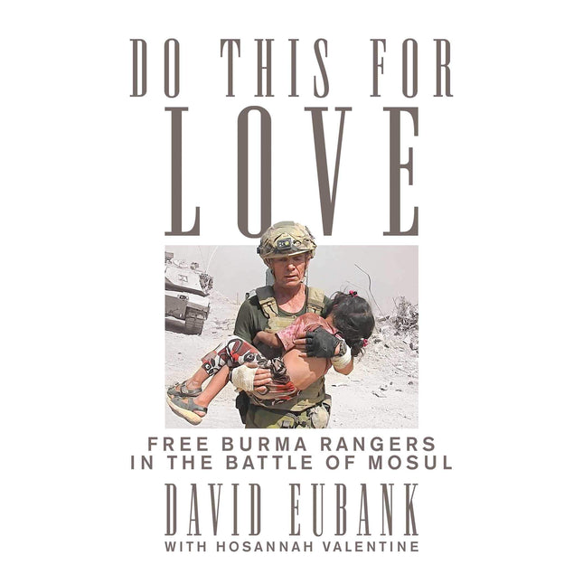 Do This for Love: Free Burma Rangers in the Battle of Mosul