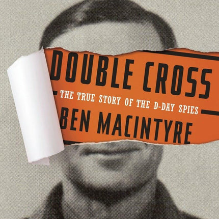 Double Cross: The True Story of the D-Day Spies