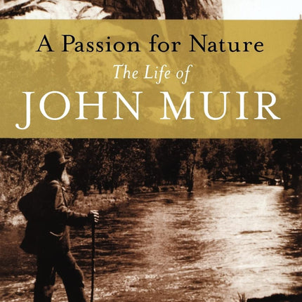 A PASSION FOR NATURE THE LIFE OF JOHN MUIR