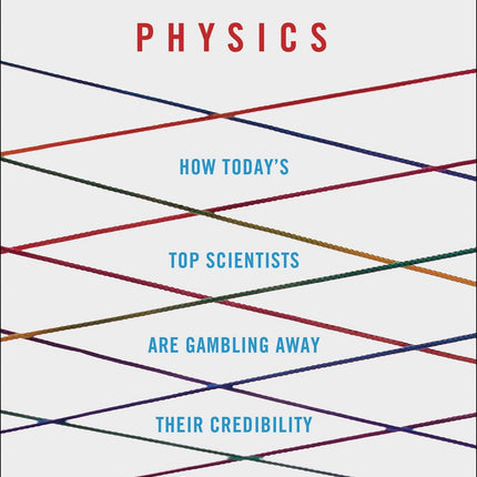 Bankrupting Physics: How Today's Top Scientists are Gambling Away Their Credibility (MacSci)