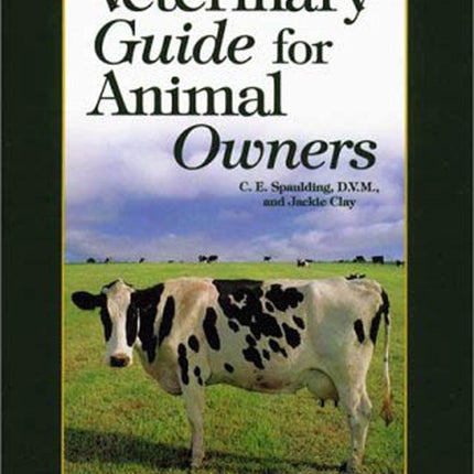 Veterinary Guide for Animal Owners: Cattle Goats Sheep Horses Pigs Poultry Rabbits Dogs Cats