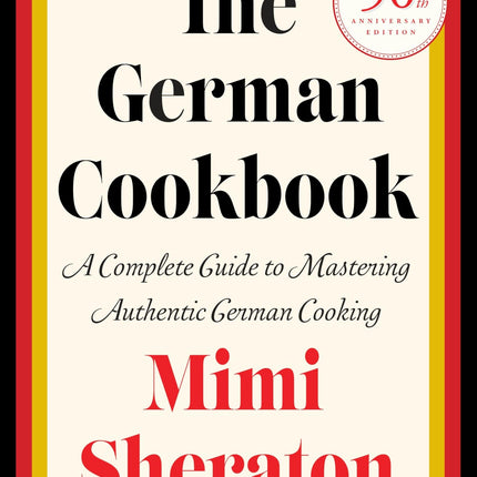 The German Cookbook: A Complete Guide to Mastering Authentic German Cooking
