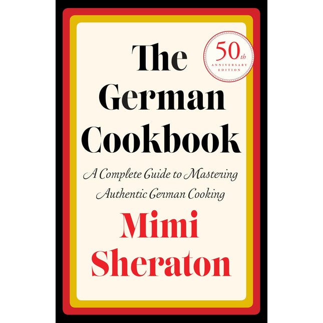The German Cookbook: A Complete Guide to Mastering Authentic German Cooking
