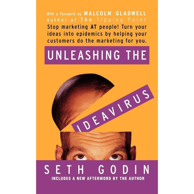 Unleashing the Ideavirus: Stop Marketing AT People! Turn Your Ideas into Epidemics by Helping Your Customers Do the Marketing thing for You.