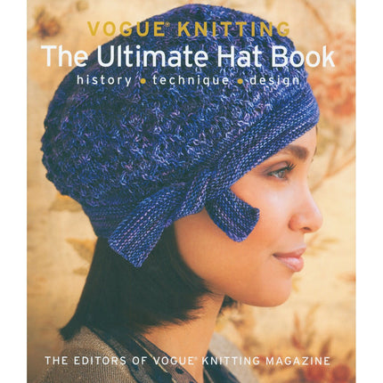 Vogue® Knitting The Ultimate Hat Book: History * Technique * Design