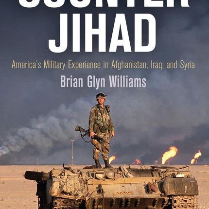 Counter Jihad: America's Military Experience in Afghanistan, Iraq, and Syria (Haney Foundation)