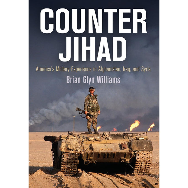 Counter Jihad: America's Military Experience in Afghanistan, Iraq, and Syria (Haney Foundation)