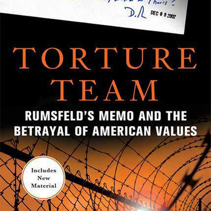 Torture Team: Rumsfeld's Memo and the Betrayal of American Values