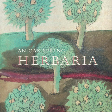 An Oak Spring Herbaria: Herbs and Herbals from the Fourteenth to the Nineteenth Centuries: A Selection of the Rare Books, Manuscripts and Works of Art ... Mellon (Oak Spring Garden Foundation Series)