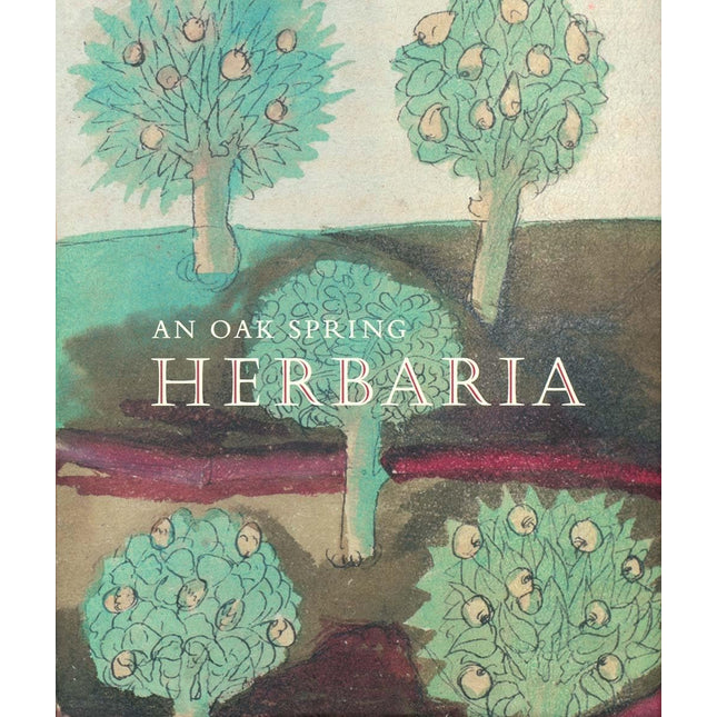 An Oak Spring Herbaria: Herbs and Herbals from the Fourteenth to the Nineteenth Centuries: A Selection of the Rare Books, Manuscripts and Works of Art ... Mellon (Oak Spring Garden Foundation Series)